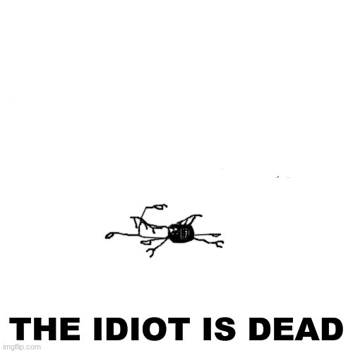 THE IDIOT IS DEAD banner or thumbnail | image tagged in the idiot is dead banner or thumbnail | made w/ Imgflip meme maker
