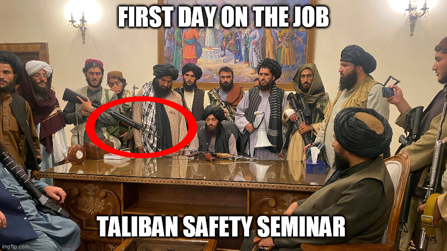 Taliban Safety Seminar | FIRST DAY ON THE JOB; TALIBAN SAFETY SEMINAR | image tagged in safety first,safety seminar,genius taliban,first day on the job | made w/ Imgflip meme maker