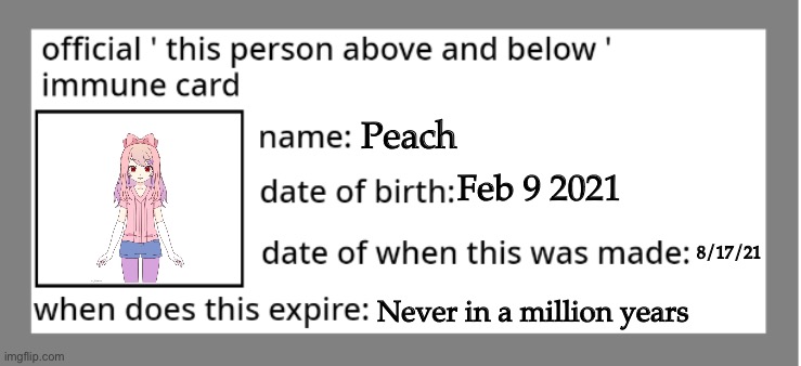 official immune above and below card | Peach; Feb 9 2021; 8/17/21; Never in a million years | image tagged in official immune above and below card | made w/ Imgflip meme maker