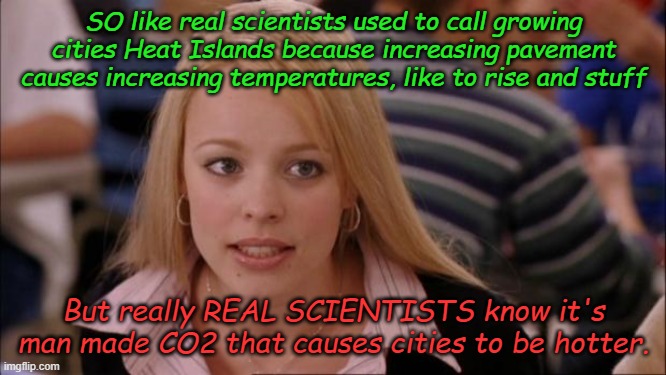SO like we're REALLY all going to die and it's mankind's fault that the record high for today was set in 1933 | SO like real scientists used to call growing cities Heat Islands because increasing pavement causes increasing temperatures, like to rise and stuff; But really REAL SCIENTISTS know it's man made CO2 that causes cities to be hotter. | image tagged in memes,its not going to happen | made w/ Imgflip meme maker