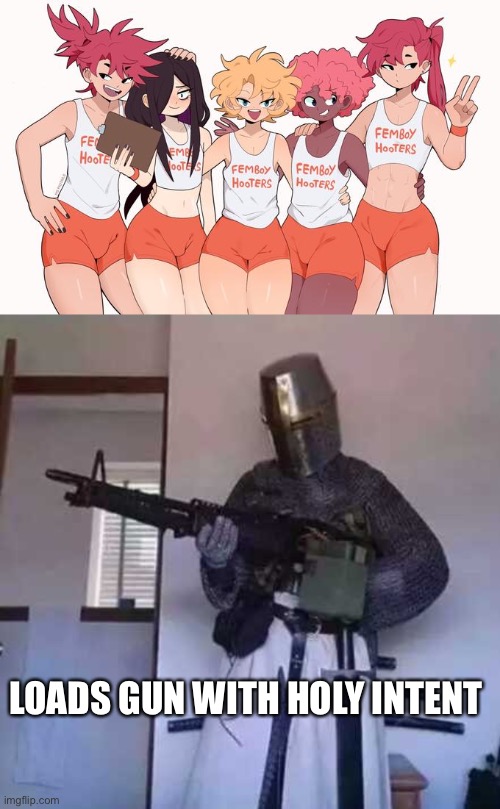 HIDE THE CHILDREN | LOADS GUN WITH HOLY INTENT | image tagged in femboy hooters,crusader knight with m60 machine gun | made w/ Imgflip meme maker
