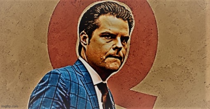 Matt Gaetz QAnon | image tagged in matt gaetz qanon | made w/ Imgflip meme maker