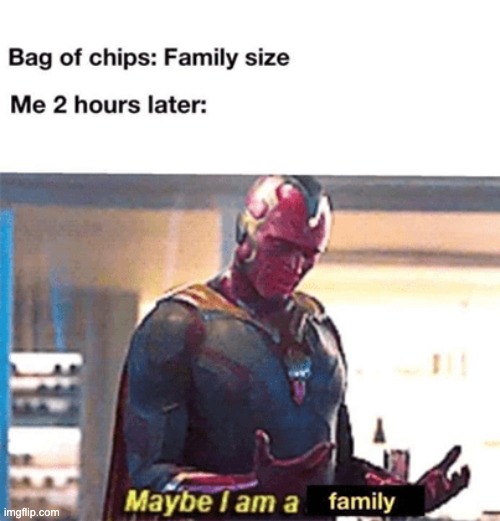 maybe i am family | image tagged in maybe i am a monster | made w/ Imgflip meme maker