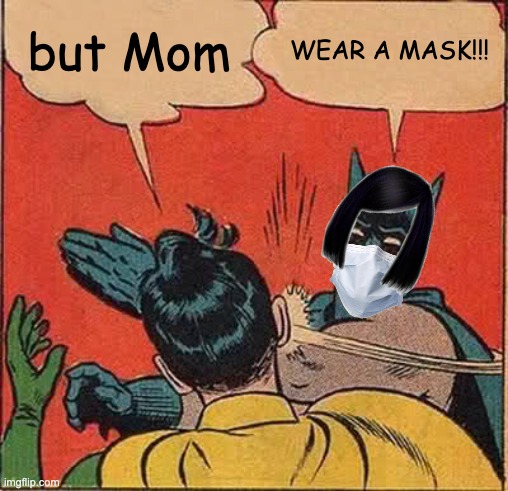 Batman Slapping Robin | but Mom; WEAR A MASK!!! | image tagged in memes,batman slapping robin | made w/ Imgflip meme maker