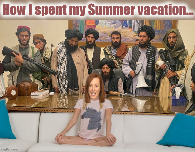 Jen's Own Summer | How I spent my Summer vacation... | image tagged in jen,psaki,afghanistan,taliban,palace | made w/ Imgflip meme maker