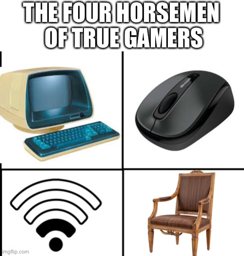 The 4 Horsemen Of True Gamers | THE FOUR HORSEMEN
 OF TRUE GAMERS | image tagged in 4 horsemen,four horsemen,the 4 horsemen of,gaming,so true memes,funny | made w/ Imgflip meme maker
