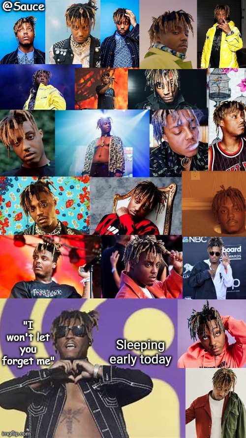 Cya at like 5 tomorrow | Sleeping early today | image tagged in oh look another poorly made juice wrld template made by sauce | made w/ Imgflip meme maker