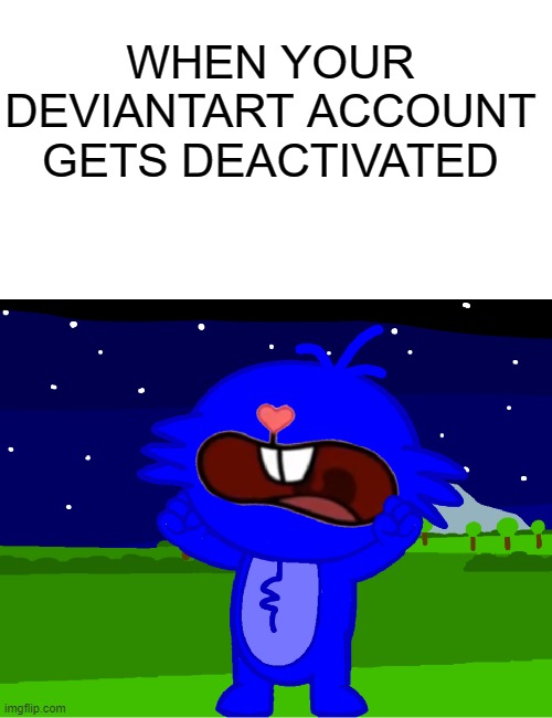 Cesar The Werewolf | WHEN YOUR DEVIANTART ACCOUNT GETS DEACTIVATED | image tagged in cesar the werewolf | made w/ Imgflip meme maker