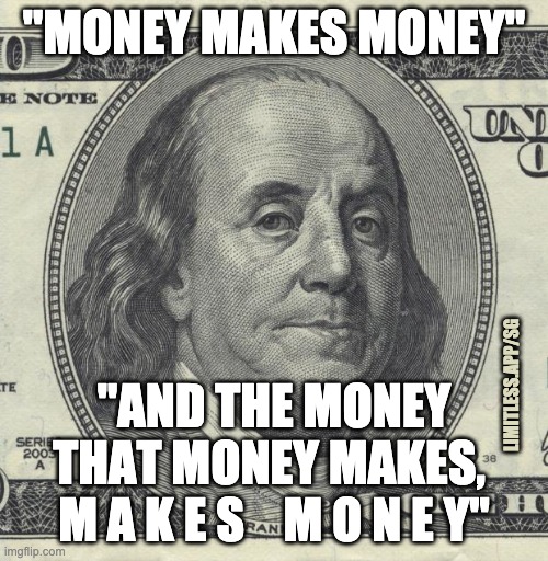 Money makes money. And the money that money makes, makes money | "MONEY MAKES MONEY"; "AND THE MONEY THAT MONEY MAKES, 
M A K E S    M O N E Y"; LIMITLESS.APP/SG | image tagged in ben franklin,personal finance,limitless,compound interest,100 dollar bill | made w/ Imgflip meme maker