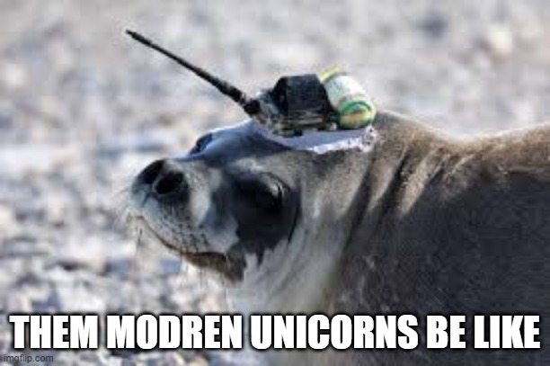 modern unicorns | THEM MODREN UNICORNS BE LIKE | image tagged in unicorns | made w/ Imgflip meme maker