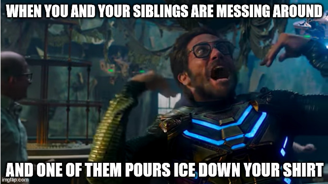 SOMEBODY GET THIS STUPID ICE OFF ME!!! | WHEN YOU AND YOUR SIBLINGS ARE MESSING AROUND; AND ONE OF THEM POURS ICE DOWN YOUR SHIRT | image tagged in marvel | made w/ Imgflip meme maker
