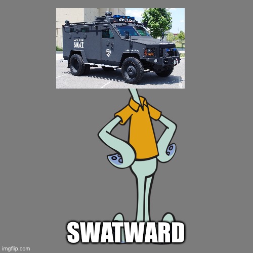 S W A T W A R D |  SWATWARD | image tagged in spongebob,squidward | made w/ Imgflip meme maker
