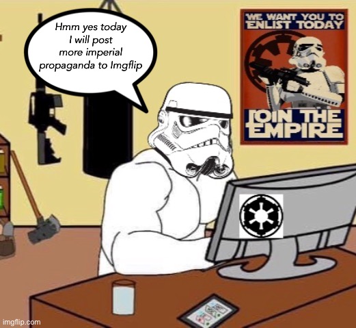 >Creative Title | Hmm yes today I will post more imperial propaganda to Imgflip | image tagged in imgflip,imgflip users,stormtrooper,the empire strikes back,chad,memes | made w/ Imgflip meme maker