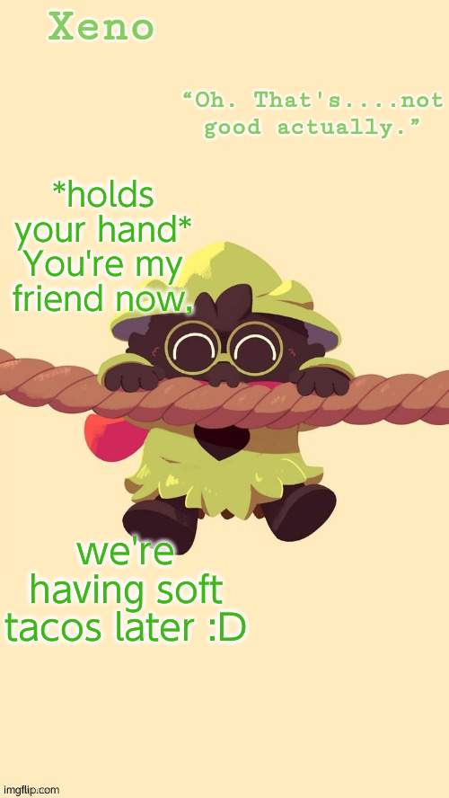 Ralsei boi temp (Ty Sayori) | *holds your hand*
You're my friend now, we're having soft tacos later :D | image tagged in ralsei boi temp ty sayori | made w/ Imgflip meme maker