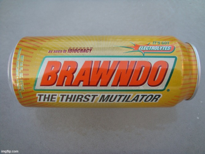 Brawndo! | image tagged in brawndo | made w/ Imgflip meme maker