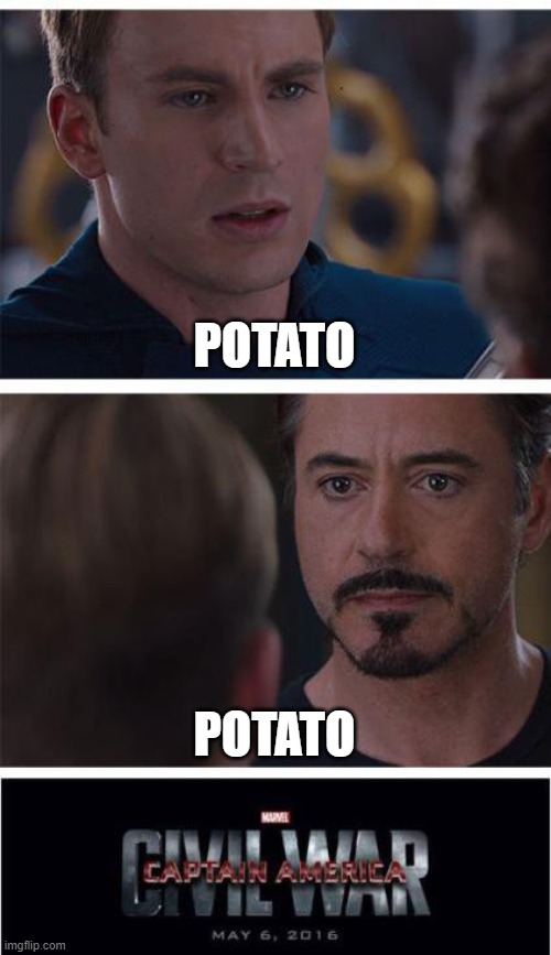 Well, which is it?! | POTATO; POTATO | image tagged in memes,marvel civil war 1,wordplay,puns,potato,potatoes | made w/ Imgflip meme maker