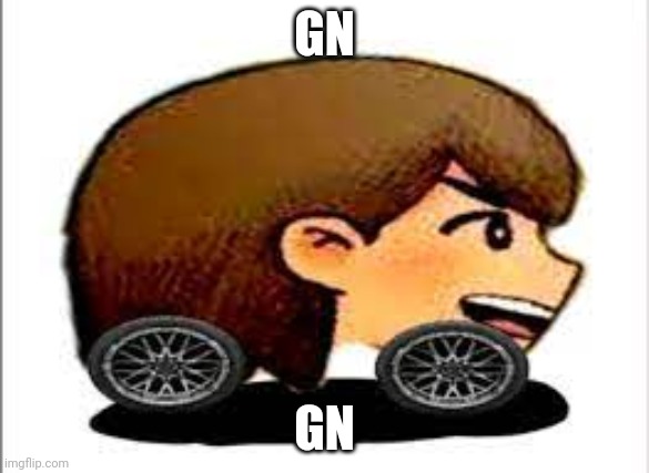 GN; GN | image tagged in kel car | made w/ Imgflip meme maker