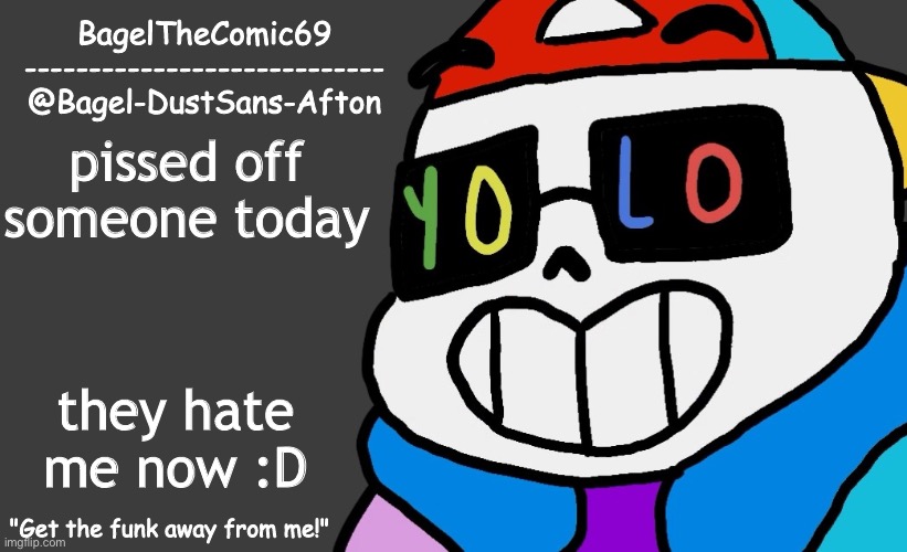 ye | pissed off someone today; they hate me now :D | image tagged in announcement thing 13 | made w/ Imgflip meme maker