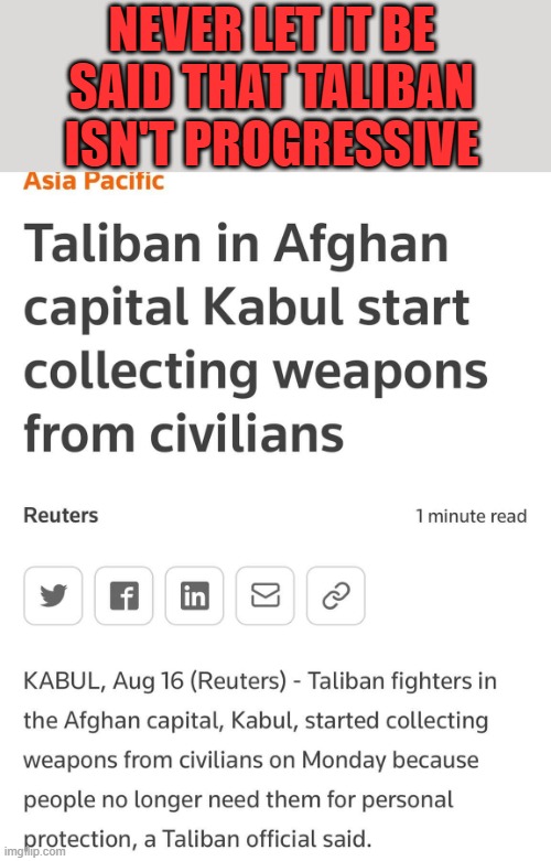 Taliban for Gun Control - woke and progressive | NEVER LET IT BE SAID THAT TALIBAN ISN'T PROGRESSIVE | image tagged in taliban,gun control | made w/ Imgflip meme maker