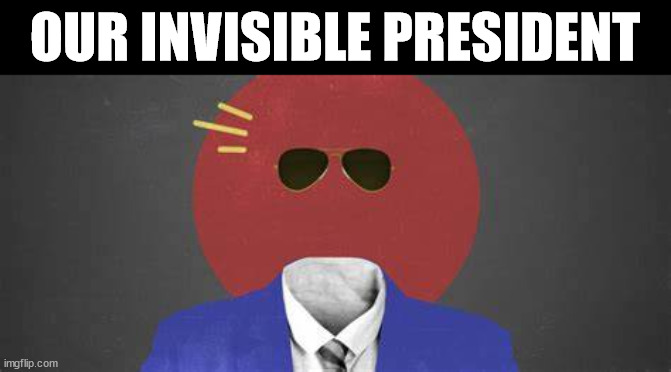 Missing in Action | OUR INVISIBLE PRESIDENT | made w/ Imgflip meme maker