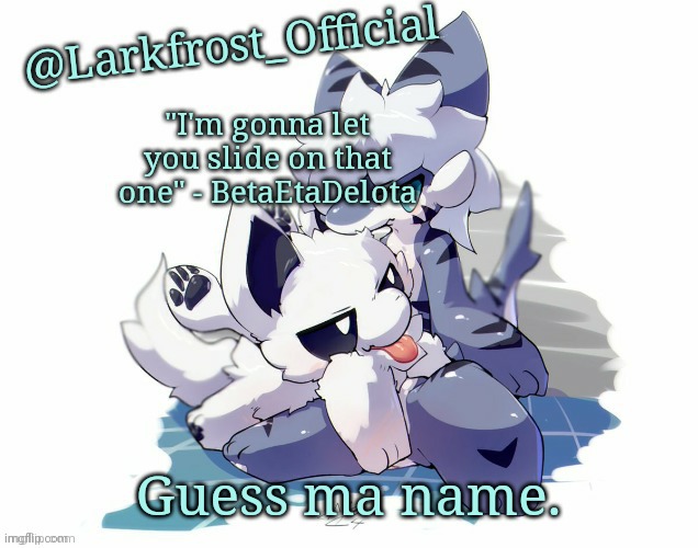 Larkfrost_Official Squid dog x Tiger shark Announcement Template | Guess ma name. | image tagged in larkfrost_official squid dog x tiger shark announcement template | made w/ Imgflip meme maker