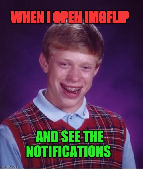 Me and imgflip | image tagged in memes,imgflip,meme,funny,notifications,memehub | made w/ Imgflip meme maker