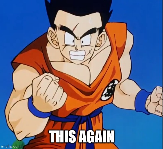 Angry Yamcha (DBZ) | THIS AGAIN | image tagged in angry yamcha dbz | made w/ Imgflip meme maker