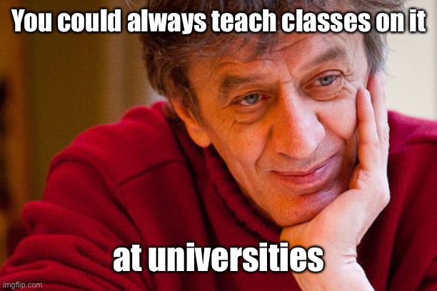 Really Evil College Teacher Meme | You could always teach classes on it at universities | image tagged in memes,really evil college teacher | made w/ Imgflip meme maker