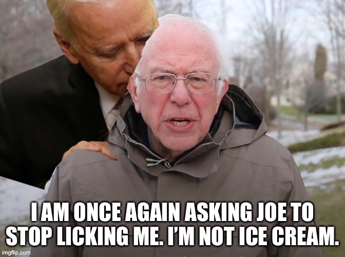 Joe Biden is a little obsessed with Bernie, I mean ice cream. | I AM ONCE AGAIN ASKING JOE TO STOP LICKING ME. I’M NOT ICE CREAM. | image tagged in joe biden sniffing bernie sanders,memes,ice cream,lick,bad joke,creepy joe biden | made w/ Imgflip meme maker