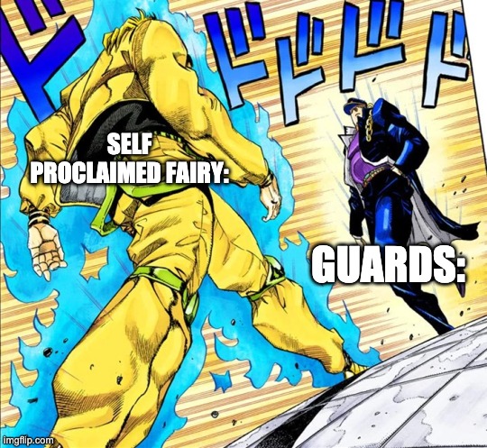 Jojo's Walk | SELF PROCLAIMED FAIRY:; GUARDS: | image tagged in jojo's walk | made w/ Imgflip meme maker