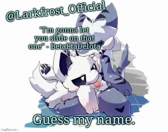 Larkfrost_Official Squid dog x Tiger shark Announcement Template | Guess my name. | image tagged in larkfrost_official squid dog x tiger shark announcement template | made w/ Imgflip meme maker