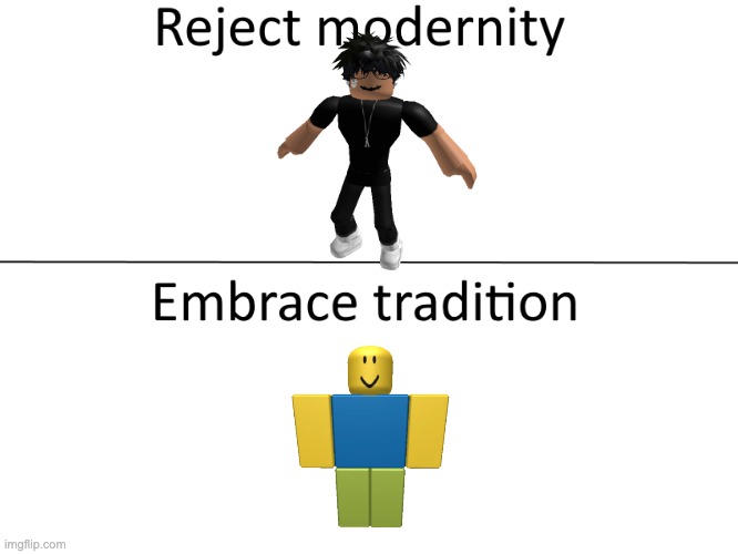 Reject modernity, Embrace tradition | image tagged in reject modernity embrace tradition,slenders,noob | made w/ Imgflip meme maker