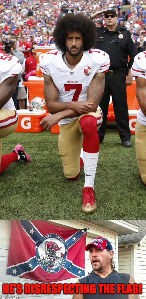 HE'S DISRESPECTING THE FLAG! | image tagged in colin kaepernick,right wing dumbass | made w/ Imgflip meme maker