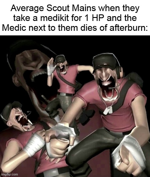 Scout Laughing | Average Scout Mains when they take a medikit for 1 HP and the Medic next to them dies of afterburn: | image tagged in scout laughing | made w/ Imgflip meme maker