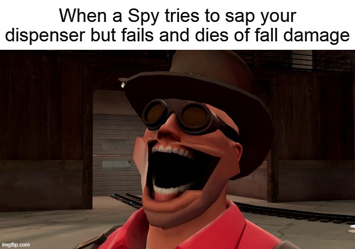 Engie Laughing | When a Spy tries to sap your dispenser but fails and dies of fall damage | image tagged in engie laughing | made w/ Imgflip meme maker