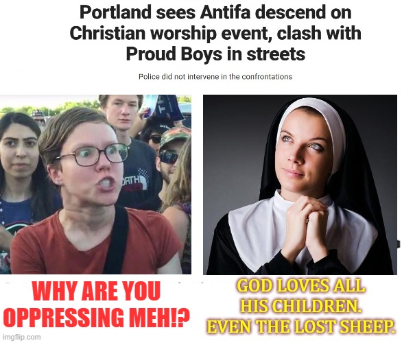 Faith is a magical thing. | GOD LOVES ALL HIS CHILDREN.
EVEN THE LOST SHEEP. WHY ARE YOU OPPRESSING MEH!? | image tagged in soyboy vs yes chad,portland,democratic party,political meme,antifa | made w/ Imgflip meme maker