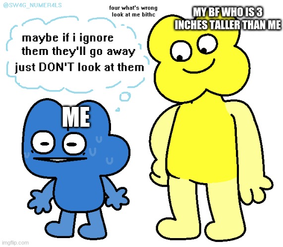 MY BF WHO IS 3 INCHES TALLER THAN ME; ME | made w/ Imgflip meme maker