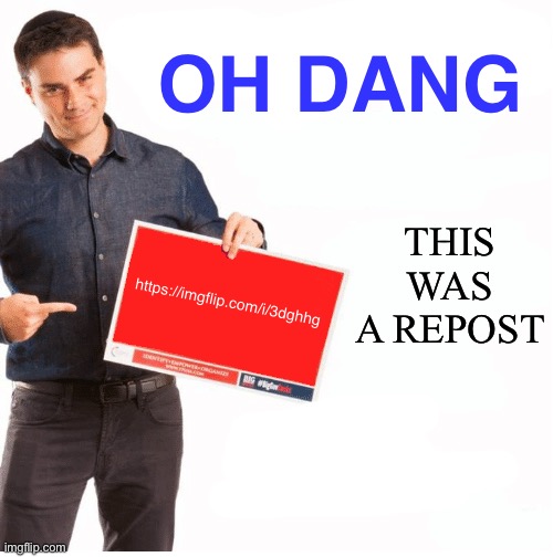 Ben Shapiro Dear Liberals | OH DANG THIS WAS A REPOST https://imgflip.com/i/3dghhg | image tagged in ben shapiro dear liberals | made w/ Imgflip meme maker