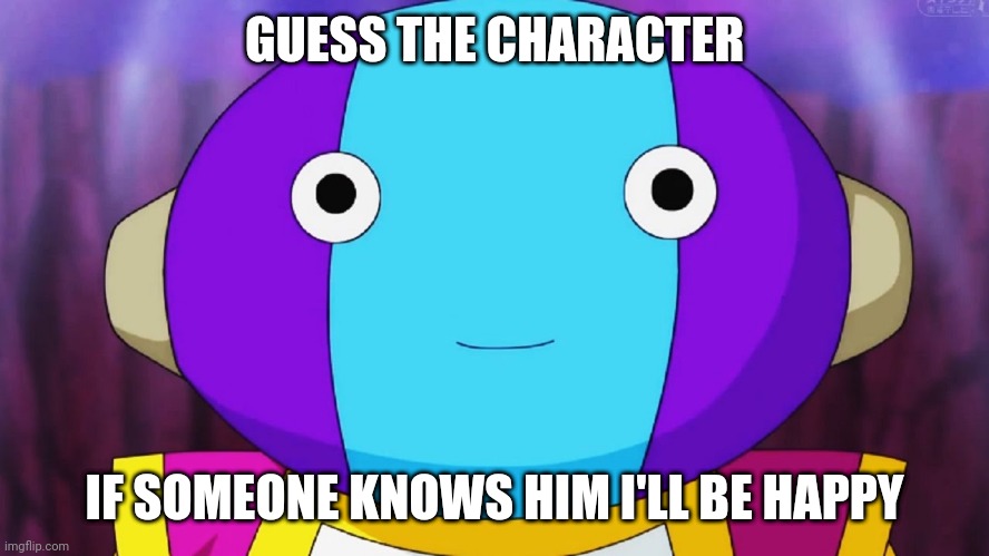 Zeno-sama | GUESS THE CHARACTER; IF SOMEONE KNOWS HIM I'LL BE HAPPY | image tagged in zeno-sama | made w/ Imgflip meme maker