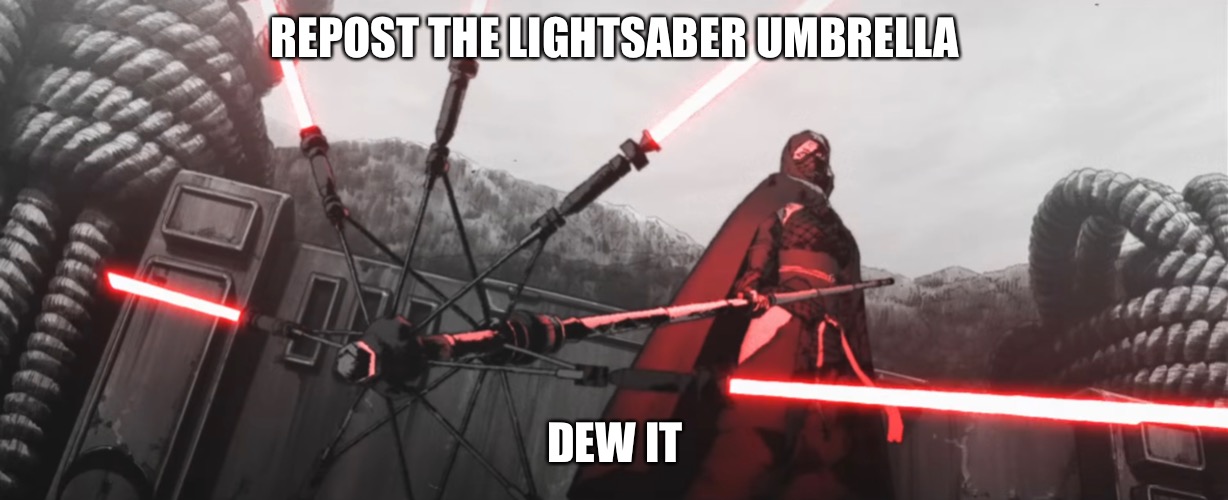 REPOST THE LIGHTSABER UMBRELLA; DEW IT | image tagged in star wars,darmug | made w/ Imgflip meme maker