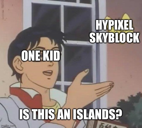 Ok roblox why | HYPIXEL SKYBLOCK; ONE KID; IS THIS AN ISLANDS? | image tagged in memes,is this a pigeon | made w/ Imgflip meme maker