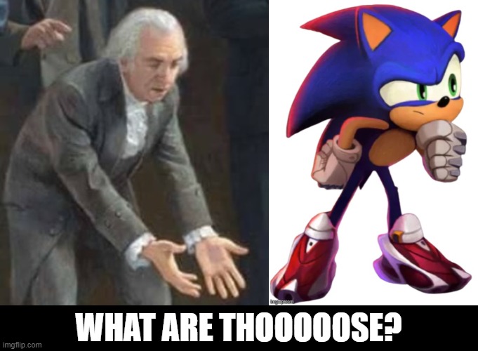 WHAT ARE THOOOOOSE? | image tagged in what are those | made w/ Imgflip meme maker