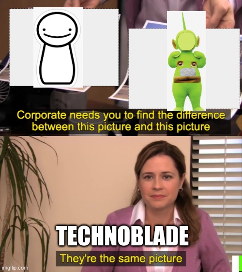 Techno be like | TECHNOBLADE | image tagged in there the same picture | made w/ Imgflip meme maker