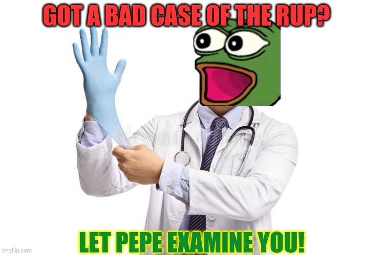 Symptoms: totalitarianism, difficulty reading laws, a weird rash on your- | GOT A BAD CASE OF THE RUP? LET PEPE EXAMINE YOU! | image tagged in dont,let the rup,get ya,vote,pepe,party | made w/ Imgflip meme maker