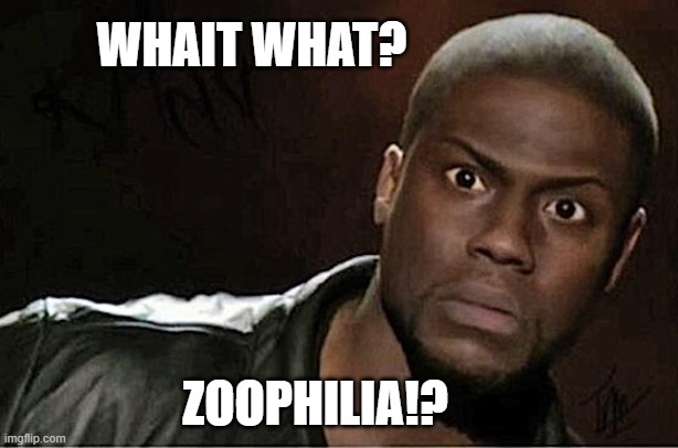 WHAIT WHAT? ZOOPHILIA!? | image tagged in memes,kevin hart | made w/ Imgflip meme maker