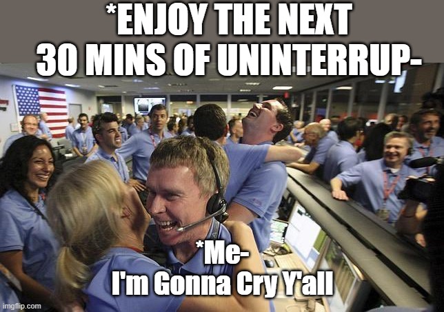 #spotify | *ENJOY THE NEXT 30 MINS OF UNINTERRUP-; *Me-
I'm Gonna Cry Y'all | image tagged in nasa employee hugging | made w/ Imgflip meme maker