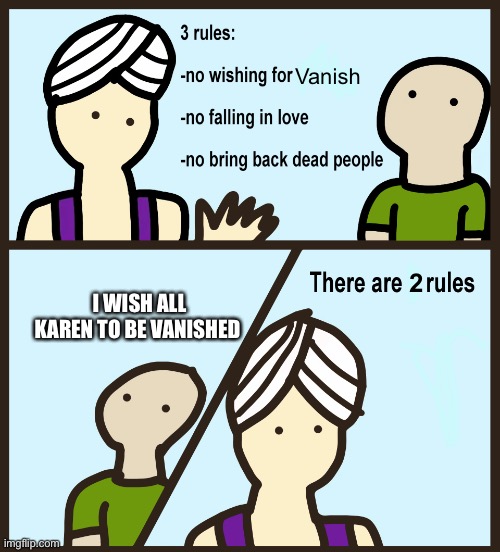 Go Karen, Go | Vanish; I WISH ALL KAREN TO BE VANISHED; 2 | image tagged in genie rules meme | made w/ Imgflip meme maker