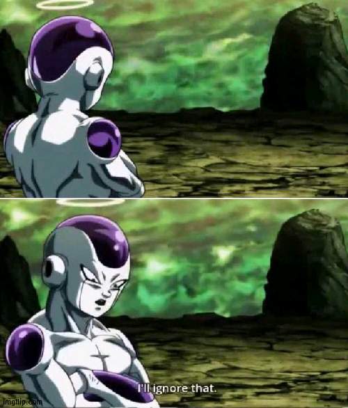 Freeza Ignores | image tagged in freeza ignores | made w/ Imgflip meme maker