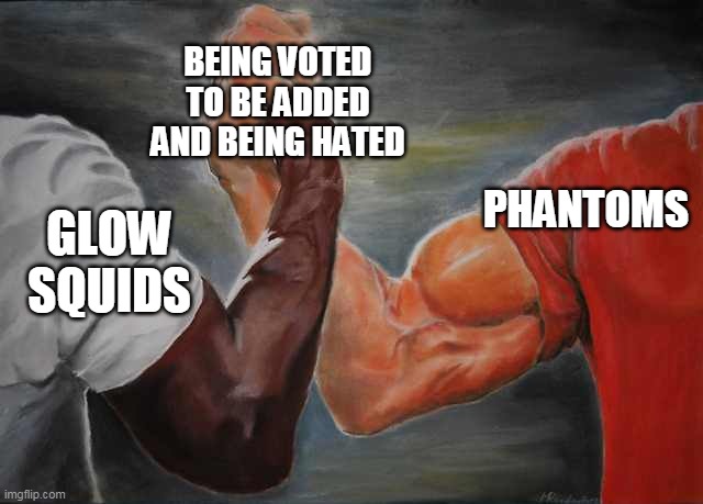 Both are the most voted to be updated and being hated when they are added | BEING VOTED TO BE ADDED AND BEING HATED; PHANTOMS; GLOW SQUIDS | image tagged in arm wrestling meme template,minecraft,phantom | made w/ Imgflip meme maker