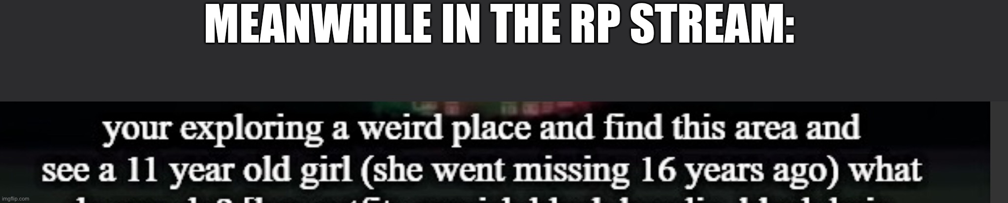 MEANWHILE IN THE RP STREAM: | image tagged in wtf | made w/ Imgflip meme maker